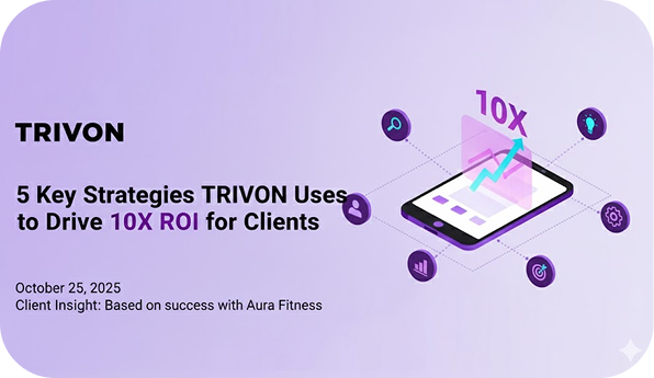 5 Key Strategies TRIVON Uses to Drive 10X ROI for Clients